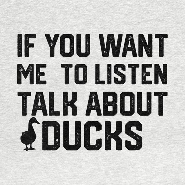 funny if you want me to listen talk about ducks by spantshirt